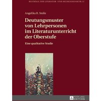 Deutungsmuster von Lehrpersonen im Literaturunterricht der Oberstufe von Peter Lang GmbH, Internationaler Verlag der Wissenschaften