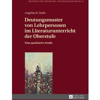 Deutungsmuster von Lehrpersonen im Literaturunterricht der Oberstufe von Peter Lang GmbH, Internationaler Verlag der Wissenschaften