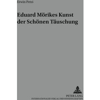 Eduard Mörikes Kunst der schönen Täuschung von Peter Lang GmbH, Internationaler Verlag der Wissenschaften