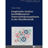 Empirische Analyse lernfeldbasierter Unterrichtskonzeptionen in der Metalltechnik von Peter Lang GmbH, Internationaler Verlag der Wissenschaften