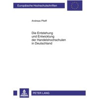 Entstehung und Entwicklung der Handelshochschulen in Deutschland von Peter Lang GmbH, Internationaler Verlag der Wissenschaften