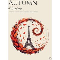 Autumn of Illusions And Other Bilingual French-English Short Stories von Pomme Bilingual