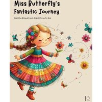 Miss Butterfly's Fantastic Journey And Other Bilingual French-English Stories for Kids von Pomme Bilingual