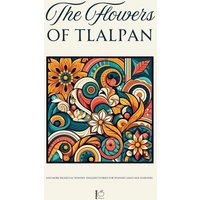 The Flowers of Tlalpan And More Bilingual Spanish-English Stories for Spanish Language Learners von Pomme Bilingual