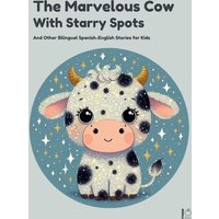 The Marvelous Cow with Starry Spots And Other Bilingual Spanish-English Stories for Kids von Pomme Bilingual