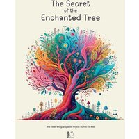 The Secret of the Enchanted Tree And Other Bilingual Spanish-English Stories for Kids von Pomme Bilingual