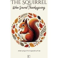 The Squirrel Who Saved Thanksgiving And More Bilingual French-English Stories for Kids von Pomme Bilingual