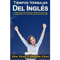 Tiempos verbales del inglés: El secreto para usar los tiempos verbales del inglés como un hablante nativo en 2 semanas, para personas ocupadas von Suzi K Edwards