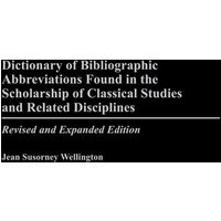 Dictionary of Bibliographic Abbreviations Found in the Scholarship of Classical Studies and Related Disciplines von Praeger