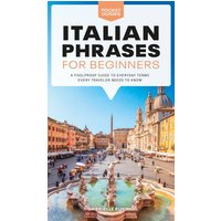 Italian Phrases for Beginners: A Foolproof Guide to Everyday Terms Every Traveler Needs to Know von Dorling Kindersley USA