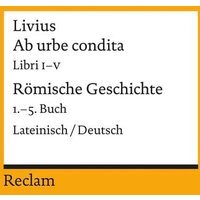 Ab urbe condita. Libri I - V / Römische Geschichte. 1. - 5. Buch von Reclam, Philipp