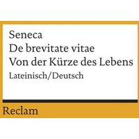 De brevitate vitae / Von der Kürze des Lebens. Lateinisch/Deutsch von Reclam, Philipp