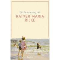 Ein Sommertag mit Rainer Maria Rilke von Reclam, Philipp