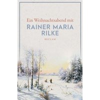 Ein Weihnachtsabend mit Rainer Maria Rilke von Reclam, Philipp