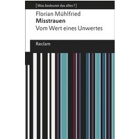 Misstrauen. Vom Wert eines Unwertes. [Was bedeutet das alles?] von Reclam, Philipp