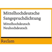 Mittelhochdeutsche Sangsprüche. Mittelhochdeutsch/Neuhochdeutsch von Reclam, Philipp