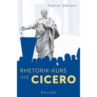 Rhetorik-Kurs mit Cicero von Reclam, Philipp