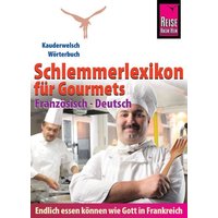 Reise Know-How Schlemmerlexikon für Gourmets - Wörterbuch Französisch-Deutsch von Reise Know-How Peter Rump GmbH