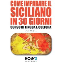 Come Imparare Il Siciliano in 30 Giorni: Corso di Lingua e Cultura von Whole Healthy Group LLC