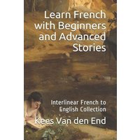 Learn French - Beginners and Advanced Stories: Interlinear French to English Collection von Cfm Media