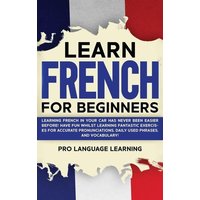 Learn French for Beginners: Learning French in Your Car Has Never Been Easier Before! Have Fun Whilst Learning Fantastic Exercises for Accurate Pr von Cfm Media