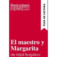 El maestro y Margarita de Mijaíl Bulgákov (Guía de lectura) von ResumenExpress.com