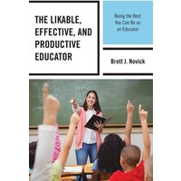 The Likable, Effective, and Productive Educator von Rowman and Littlefield