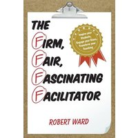 The Firm, Fair, Fascinating Facilitator von Rowman & Littlefield