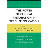 The Power of Clinical Preparation in Teacher Education von Rowman & Littlefield