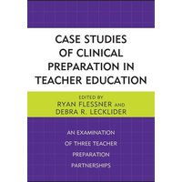 Case Studies of Clinical Preparation in Teacher Education von Globe Pequot Publishing Group Inc/Bloomsbury