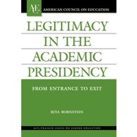 Legitimacy in the Academic Presidency von Globe Pequot Publishing Group Inc/Bloomsbury