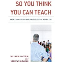 So You Think You Can Teach von Rowman & Littlefield