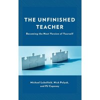 The Unfinished Teacher von Rowman & Littlefield