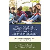 Practical Steps Toward Culturally Responsive K-12 Literacy Instruction von Rowman & Littlefield