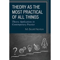 Theory as the Most Practical of All Things von Rowman & Littlefield