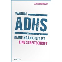 Warum ADHS keine Krankheit ist von S. Hirzel Verlag GmbH