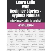 Learn Latin with Beginner Stories - Hyginus Fabulae: Interlinear Latin to English von Yvette Benavidez Garcia