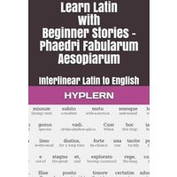 Learn Latin with Beginner Stories - Phaedri Fabularum Aesopiarum: Interlinear Latin to English von Yvette Benavidez Garcia