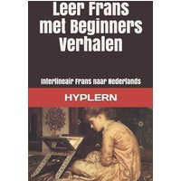 Leer Frans met Beginners Verhalen: Interlineair Frans naar Nederlands von Yvette Benavidez Garcia