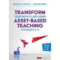 Transform Your Math Class Using Asset-Based Teaching for Grades 6-12 von Sage Publications