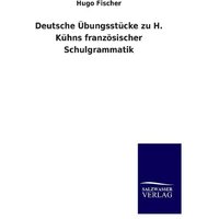 Deutsche Übungsstücke zu H. Kühns französischer Schulgrammatik von Salzwasser