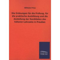 Die Ordnungen für die Prüfung, für die praktische Ausbildung und die Anstellung der Kandidaten des höheren Lehramts in Preußen von Salzwasser