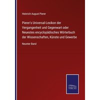 Pierer's Universal-Lexikon der Vergangenheit und Gegenwart oder Neuestes encyclopädisches Wörterbuch der Wissenschaften, Künste und Gewerbe von Outlook