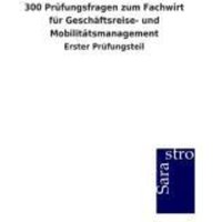 300 Prüfungsfragen zum Fachwirt für Geschäftsreise- und Mobilitätsmanagement von Sarastro