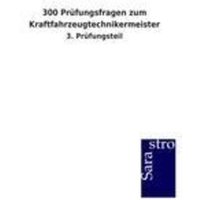 300 Prüfungsfragen zum Kraftfahrzeugtechnikermeister von Sarastro