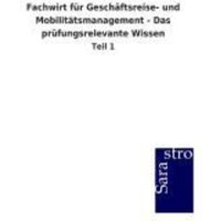 Fachwirt für Geschäftsreise- und Mobilitätsmanagement - Das prüfungsrelevante Wissen von Sarastro