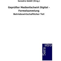 Geprüfter Medienfachwirt Digital - Formelsammlung von Sarastro