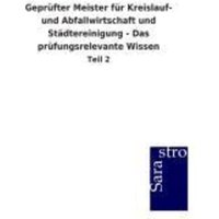 Geprüfter Meister für Kreislauf- und Abfallwirtschaft und Städtereinigung - Das prüfungsrelevante Wissen von Sarastro