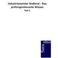 Industriemeister Gießerei - Das prüfungsrelevante Wissen von Sarastro