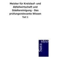 Meister für Kreislauf- und Abfallwirtschaft und Städtereinigung - Das prüfungsrelevante Wissen von Sarastro